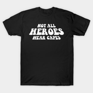NOT ALL HEROES WEAR CAPES white style T-Shirt